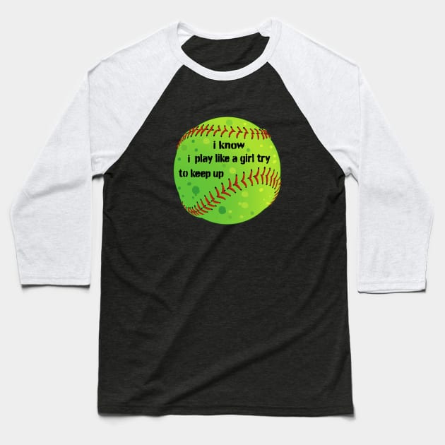 I know I play like a girl trying to keep up Baseball T-Shirt by PunnyPoyoShop